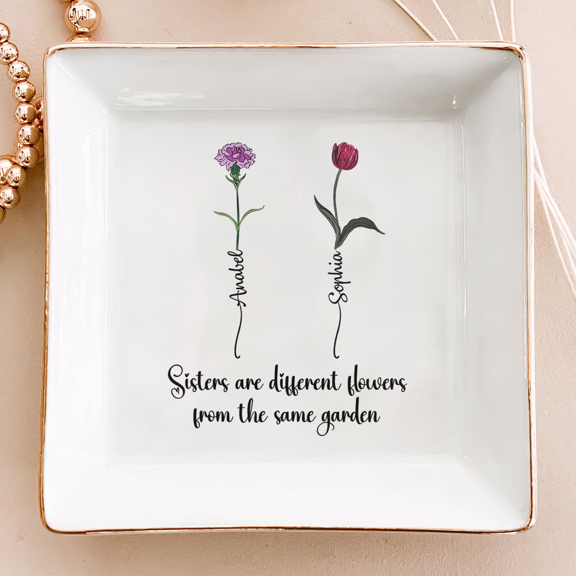 Sisters Are Different Flowers From The Same Garden – Personalized Jewelry Dish